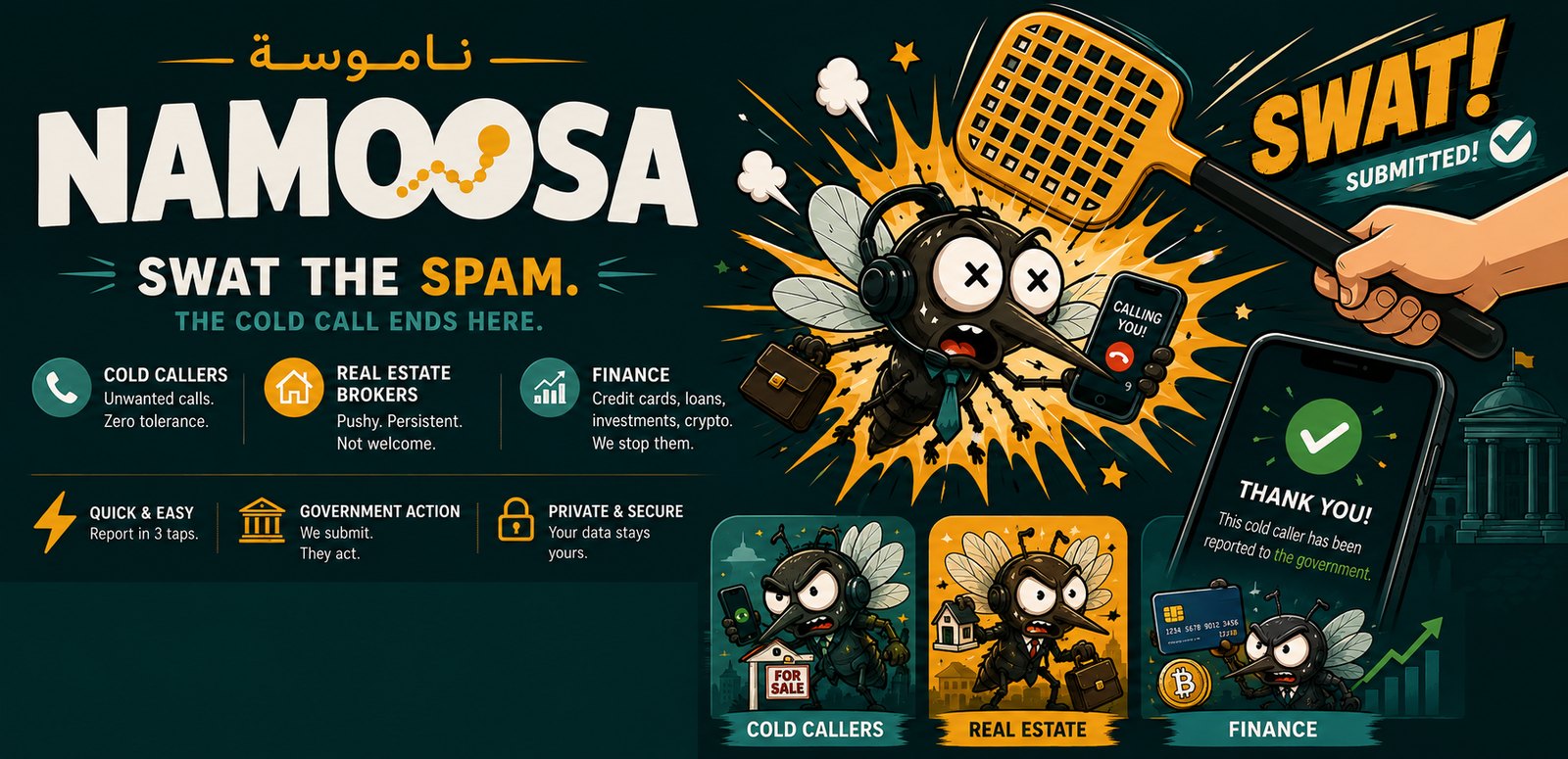 Namoosa — swat the spam. The cold call ends here. Report cold callers, real-estate brokers and finance callers; quick and easy in three taps, submitted for government action, and your data stays yours.